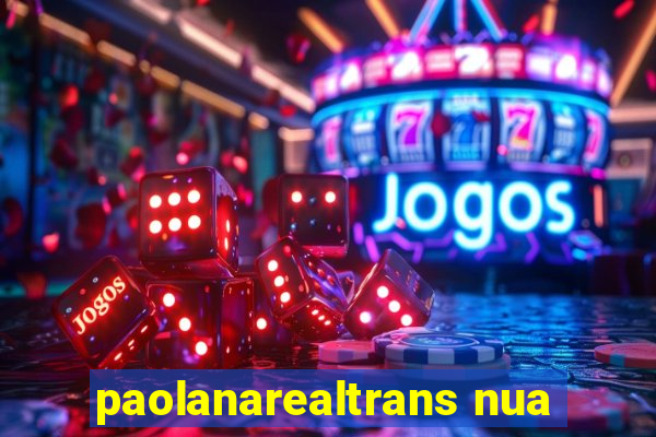 paolanarealtrans nua